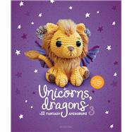 Unicorns, Dragons and More Fantasy Amigurumi 3 Bring 14 Wondrous Characters to Life! 9789491643491