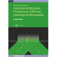 Optical Evanescence Microscopy (TIRF) Total Internal Reflection Excitation and Near Field Emission 9780750333498