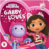 Gabby Loves (Gabby's Dollhouse Valentine's Day Board Book) 9781546123514