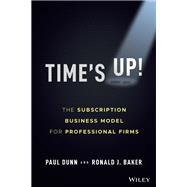 Time's Up! The Subscription Business Model for Professional Firms 9781119893523
