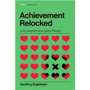 Achievement Relocked Loss Aversion and Game Design 9780262043533