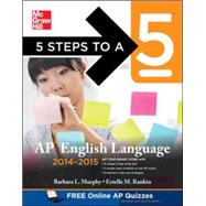 5 Steps to a 5 AP English Language, 2014-2015 Edition Strategies + 3 Practice Tests + Online Quizzes 9780071803557