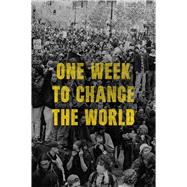 One Week to Change the World An Oral History of the 1999 WTO Protests 9781668033562