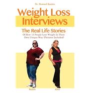 Weight Loss Interviews: The Real Life Stories of How 13 People Lost Weight in Their Own Unique Way 9781508453567