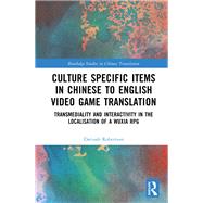 Culture Specific Items in Chinese to English Video Game Translation 9781032943572