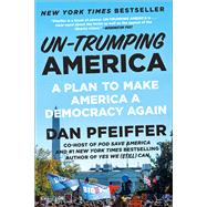 Un-Trumping America A Plan to Make America a Democracy Again 9781538733578