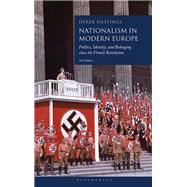 Nationalism in Modern Europe: Politics, Identity, and Belonging Since the French Revolution 9781350303584