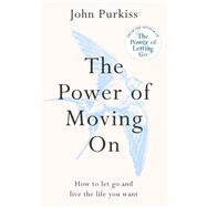 The Power of Moving On How To Let Go and Live The Life You Want 9781800963603
