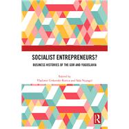 Socialist Entrepreneurs? Business Histories of the GDR and Yugoslavia 9781003513629