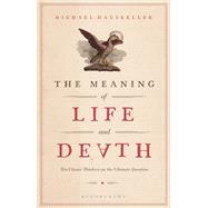 The Meaning of Life and Death 9781350073647