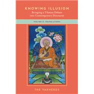 Knowing Illusion: Bringing a Tibetan Debate into Contemporary Discourse Volume II: Translations 9780197603680