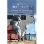 Other Indonesians Nationalism in an Unnative Language 9780197563687