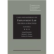 Cases and Materials on Employment Law, the Field as Practiced(American Casebook Series) 9781647083724