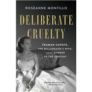 Deliberate Cruelty Truman Capote, the Millionaire's Wife, and the Murder of the Century 9781982153748