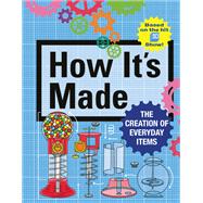 How It's Made The Creation of Everyday Items 9781419753756
