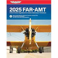 FAR-AMT 2025: Federal Aviation Regulations for Aviation Maintenance Technicians 9781644253762