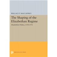 The Shaping of the Elizabethan Regime 9780691633763
