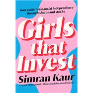 Girls That Invest Your Guide to Financial Independence through Shares and Stocks 9781119893783