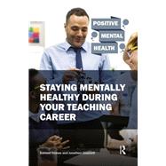 Staying Mentally Healthy During Your Teaching Career 9781040373804