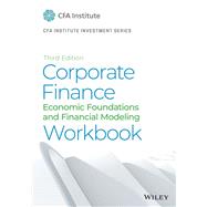 Corporate Finance Workbook Economic Foundations and Financial Modeling 9781119743811