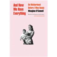 And Now We Have Everything On Motherhood Before I Was Ready 9780316393850