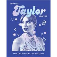 What Taylor Says The Unofficial Collection 9781837833856