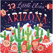 12 Little Elves Visit Arizona 9781641703901