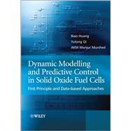 Dynamic Modeling and Predictive Control in Solid Oxide Fuel Cells First Principle and Data-based Approaches 9780470973912