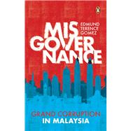 Misgovernance Grand Corruption in Malaysia 9789815233919