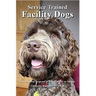 Service Trained Facility Dogs 9780979963933