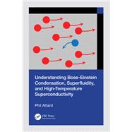 Understanding Bose-Einstein Condensation, Superfluidity, and High-Temperature Superconductivity 9781032823935