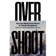 Overshoot How the World Surrendered to Climate Breakdown 9781804293980
