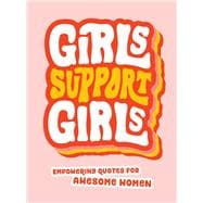 Girls Support Girls Empowering Quotes for Awesome Women 9781800073982