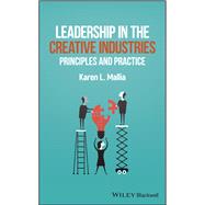 Leadership in the Creative Industries Principles and Practice 9781119334019