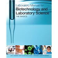 Laboratory Manual for Biotechnology and Laboratory Science The Basics 9780321644022