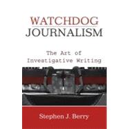 Watchdog Journalism The Art of Investigative Reporting 9780195374025