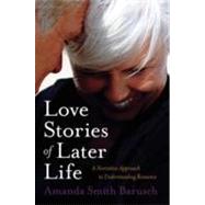 Love Stories of Later Life A Narrative Approach to Understanding Romance 9780195314045
