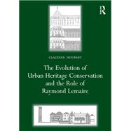 The Evolution of Urban Heritage Conservation and the Role of Raymond Lemaire 9781003454045