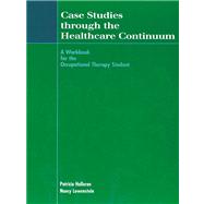 Case Studies Through the Healthcare Continuum A Workbook for the Occupational Therapy Student 9781556424052