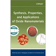 Synthesis, Properties, and Applications of Oxide Nanomaterials 9780471724056