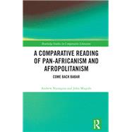 A Comparative Reading of Pan-Africanism and Afropolitanism 9781040154069