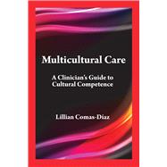 Multicultural Care A Clinician's Guide to Cultural Competence 9781433844072