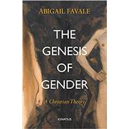 The Genesis of Gender: A Christian Theory 9781621644088