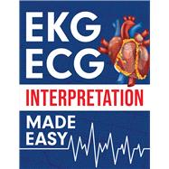 EKG | ECG Interpretation Made Easy: An Illustrated Study Guide For Students To Easily Learn How To Read & Interpret ECG Strips 9781952914096