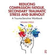 Reducing Compassion Fatigue, Secondary Traumatic Stress, and Burnout 9780367144098