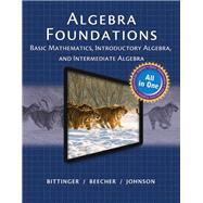 Algebra Foundations Basic Math, Introductory and Intermediate Algebra 9780321974099