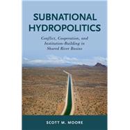 Subnational Hydropolitics Conflict, Cooperation, and Institution-Building in Shared River Basins 9780190864101