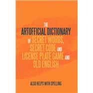 The Artificial Dictionary of Secret Words, Secret Code and License Plate Game and Old English 9781796034103