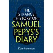 The Strange History of Samuel Pepys's Diary 9781009554114