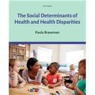 The Social Determinants of Health and Health Disparities 9780190624118